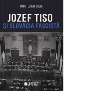 Jozef Tiso si Slovacia fascista Biografii poza bestsellers.ro