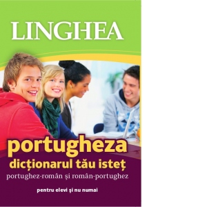Portugheza. Dictionarul tau istet portughez-roman si roman-portughez pentru elevi si nu numai