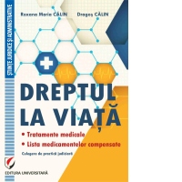 Dreptul la viata. Tratamente medicale. Lista medicamentelor compensate. Culegere de practica judiciara