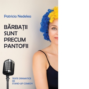 Barbatii sunt precum pantofii. Texte dramatice de stand-up comedy