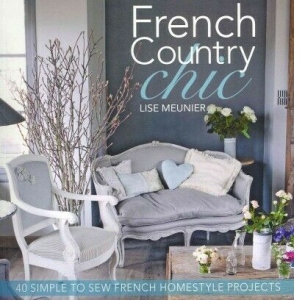 French Country Chic: 40 Simple to Sew French Homestyle Projects