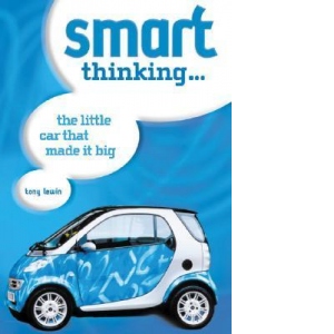 Smart Thinking: The Little Car That Made it Big