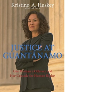 Justice at Guantanamo: One Woman s Odyssey and Her Crusade for Human Rights