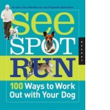 See Spot Run: 100 Ways to Work out with Your Dog