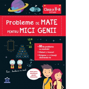 Probleme de mate pentru mici genii, clasa a II-a (8-9 ani) Carte Școlară