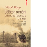 Calatori romani privind pe fereastra trenului. O incercare de istorie culturala (1830-1930)