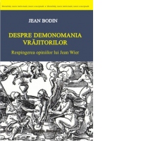 Despre demonomania vrajitorilor. Respingerea opiniilor lui Jean Wier