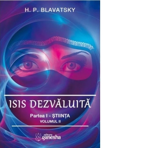 Isis dezvaluita. Partea I: Stiinta, volumul II (Editie 2020)