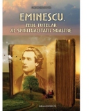 Eminescu, Zeul tutelar al spiritualitatii noastre