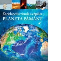 Enciclopedia vizuala a copiilor: Planeta Pamant