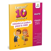 Exersez 10 minute pe zi! Adunari si scaderi pana la 1000, clasele II-III