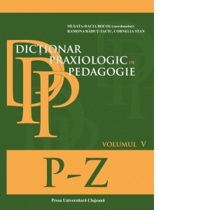 Dictionar praxiologic de pedagogie. Volumul V (P-Z)