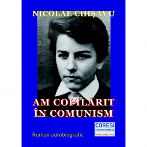 Am copilarit in comunism. Roman autobiografic. Volumul I