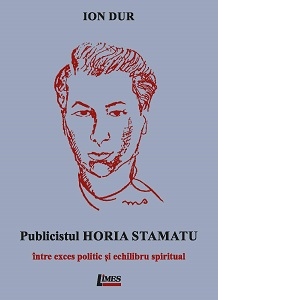 Publicistul Horia Stamatu - intre exces politic si echilibru spiritual