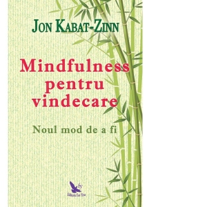 Mindfulness pentru vindecare. Noul mod de a fi
