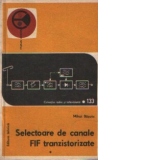 Selectoare de canale FIF tranzistorizate - Functionare si depanare, Volumul I