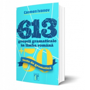 613 greseli gramaticale in limba romana + 50 teste de gramatica
