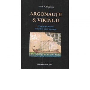 Argonautii & Vikingii. "Popoarele Marii" in spatiul traco-geto-dac