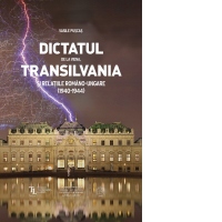 Dictatul de la Viena, Transilvania si relatiile romano-ungare (1940-1944)