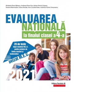 Evaluarea Nationala 2021 la finalul clasei a IV-a. 20 de teste dupa modelul M.E.C. pentru probele de limba romana si matematica