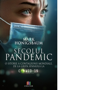 Secolul pandemic. O istorie a contagiunii mondiale, de la gripa spaniola la Covid-19