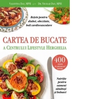 Cartea de bucate a Centrului Lifestyle Herghelia. Retete pentru diabet, obezitate si boli cardiovasculare