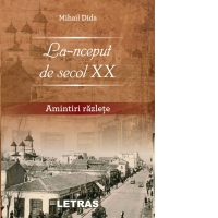 La-nceput de secol XX. Amintiri razlete