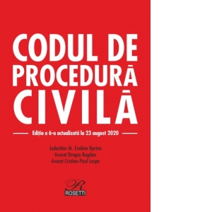 Codul de procedura civila.Editia a 6-a, actualizata la 23 august 2019