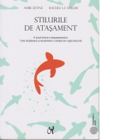 Stilurile de atasament. O noua teorie a atasamentului. Cum sa gasesti si sa pastrezi o relatie de cuplu fericita. Editia a III-a