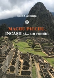 Machu Picchu, incasii si… un roman