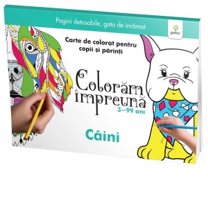 Coloram impreuna: Caini. Carte de colorat pentru copii si parinti, 3-99 ani