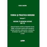 Teoria si practica Nursing. Volumul V. Nursing in medicina interna (MI I-II)