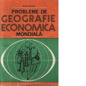 Probleme de geografie economica mondiala - Resurse energetice, materii prime industriale si agricole