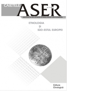 Caietele ASER: Etnologia si sud-estul Europei – nr. 7/2011