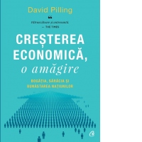 Cresterea economica, o amagire. Bogatia, saracia si bunastarea natiunilor