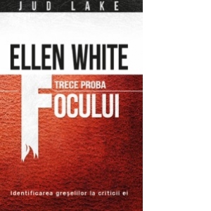 Ellen White trece proba focului