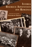 Istoria Bisericii Adventiste din Romania povestita de pastorul Gheorghe Graur