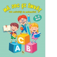 Ma joc si invat. 300 de activitati de matematica, 5-7 ani