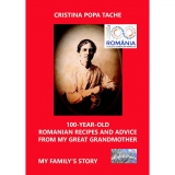 100-Year-Old Romanian Recipes and Advice from My Great Grandmother. My Family s Story