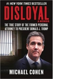 Disloyal: A Memoir: The True Story of the Former Personal Attorney to President Donald J. Trump