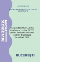 Norme metodologice de aplicare a Legii nr. 50/1991 privind autorizarea executarii lucrarilor de constructii (actualizata 2020)