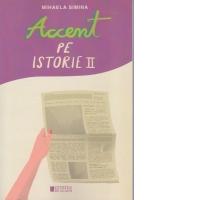 Accent pe istorie. Volumul II