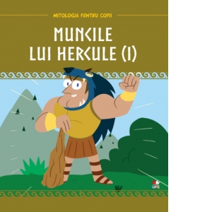 Mitologia pentru copii. Muncile lui Hercule. Volumul 1