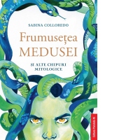 Frumusetea Medusei si alte chipuri mitologice