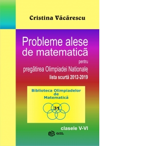 Probleme alese de matematica pentru pregatirea Olimpiadei Nationale-lista scurta 2012-2019, clasele V-VI