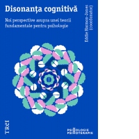 Disonanta cognitiva. Noi perspective asupra unei teorii fundamentale pentru psihologie