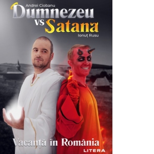 Dumnezeu vs Satana. Vacanta in Romania