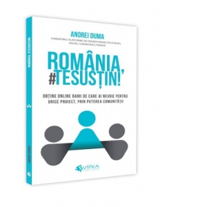 Romania, #TeSustin! Obtine online banii de care ai nevoie pentru orice proiect, prin puterea comunitatii