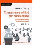 Comunicarea politica prin social media: perspective teoretice si realitati romanesti (2008-2014)
