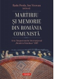 Martiriu si memorie din Romania comunista. Acta Simpozionului International Dumitru Staniloae 2017